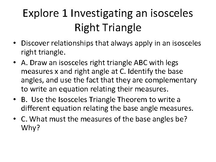 Explore 1 Investigating an isosceles Right Triangle • Discover relationships that always apply in