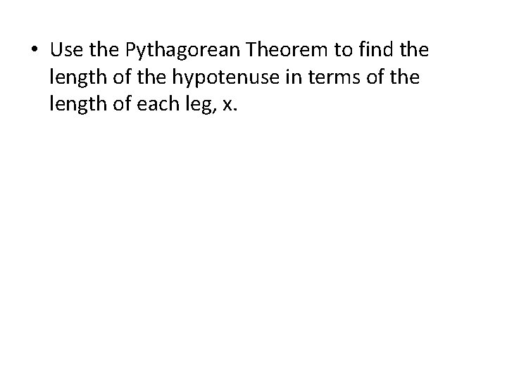  • Use the Pythagorean Theorem to find the length of the hypotenuse in