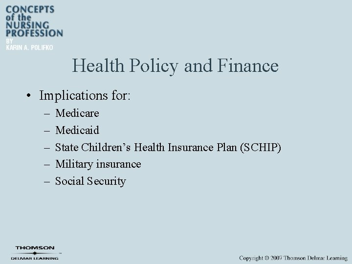 Health Policy and Finance • Implications for: – – – Medicare Medicaid State Children’s