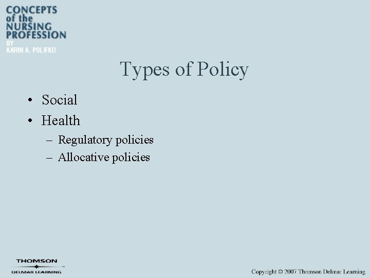 Types of Policy • Social • Health – Regulatory policies – Allocative policies 