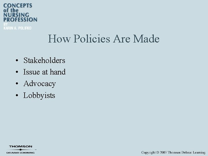 How Policies Are Made • • Stakeholders Issue at hand Advocacy Lobbyists 