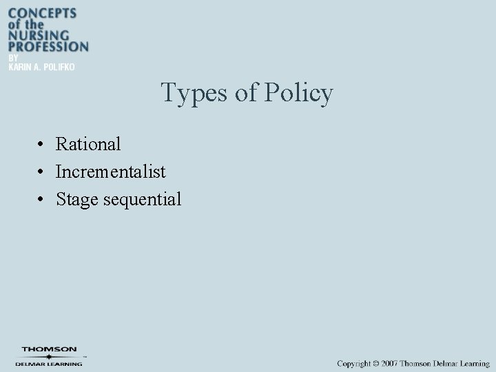 Types of Policy • Rational • Incrementalist • Stage sequential 