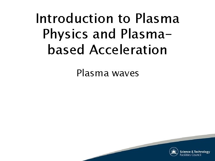 Introduction to Plasma Physics and Plasmabased Acceleration Plasma waves 
