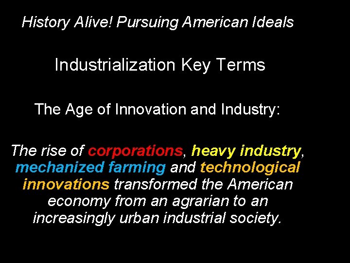 History Alive! Pursuing American Ideals Industrialization Key Terms The Age of Innovation and Industry: