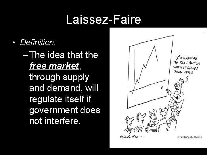 Laissez-Faire • Definition: – The idea that the free market, through supply and demand,