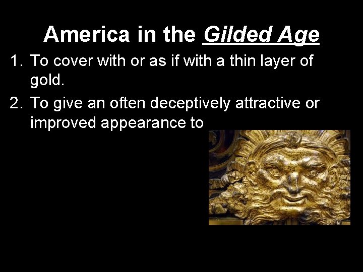 America in the Gilded Age 1. To cover with or as if with a