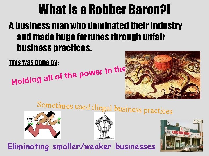 What is a Robber Baron? ! A business man who dominated their industry and