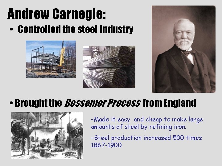 Andrew Carnegie: • Controlled the steel Industry • Brought the Bessemer Process from England