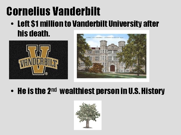 Cornelius Vanderbilt • Left $1 million to Vanderbilt University after his death. • He