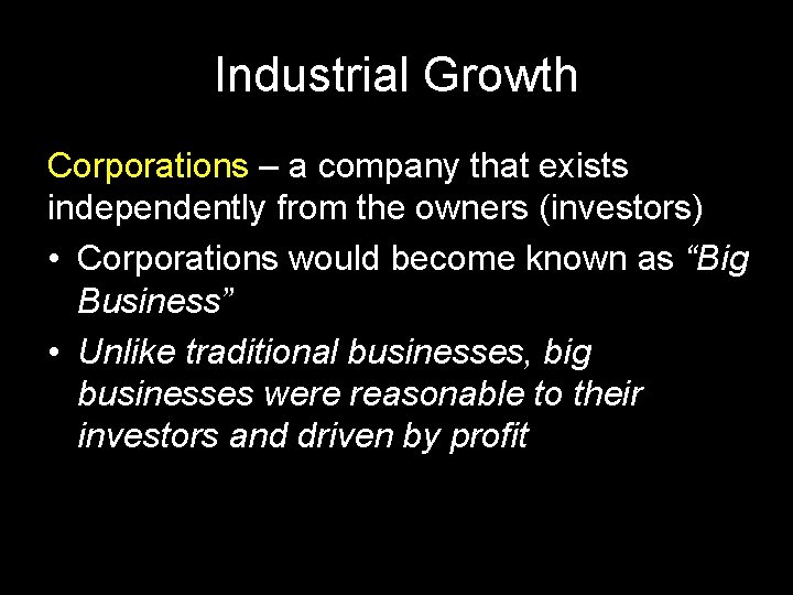 Industrial Growth Corporations – a company that exists independently from the owners (investors) •