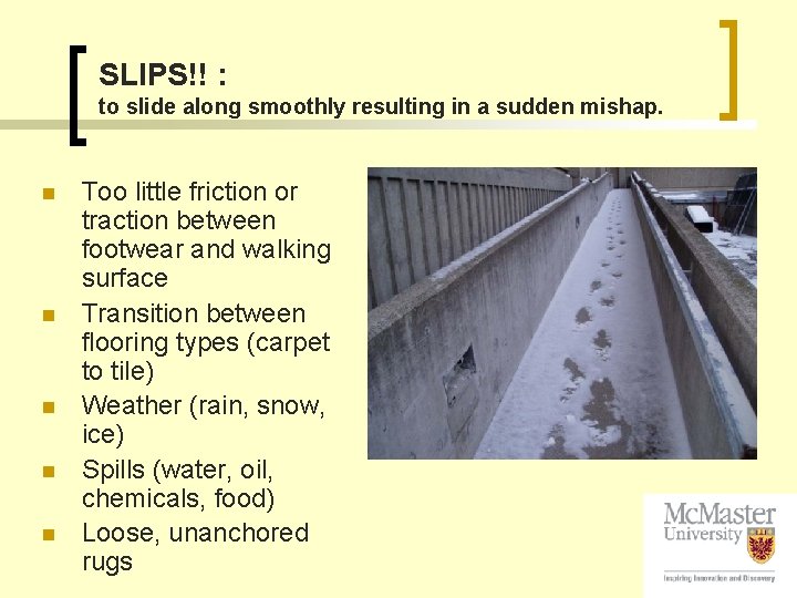 SLIPS!! : to slide along smoothly resulting in a sudden mishap. n n n