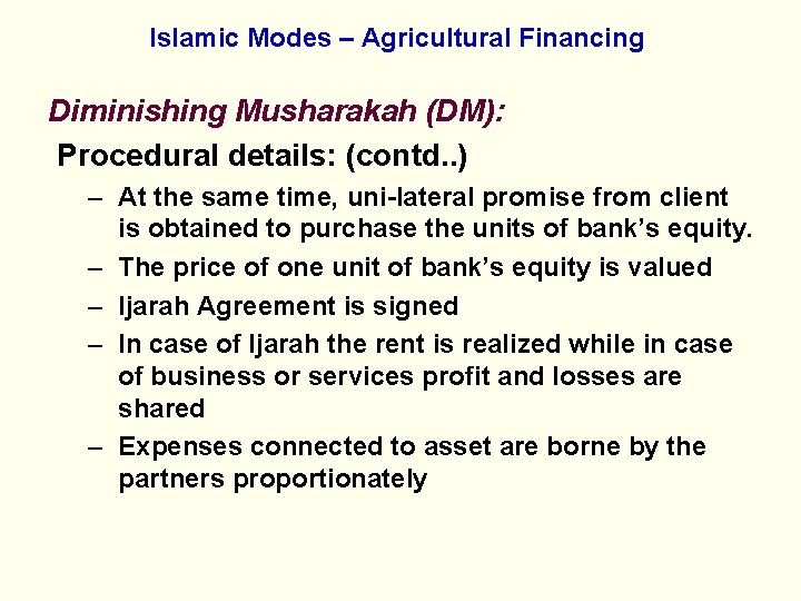 Islamic Modes – Agricultural Financing Diminishing Musharakah (DM): Procedural details: (contd. . ) –