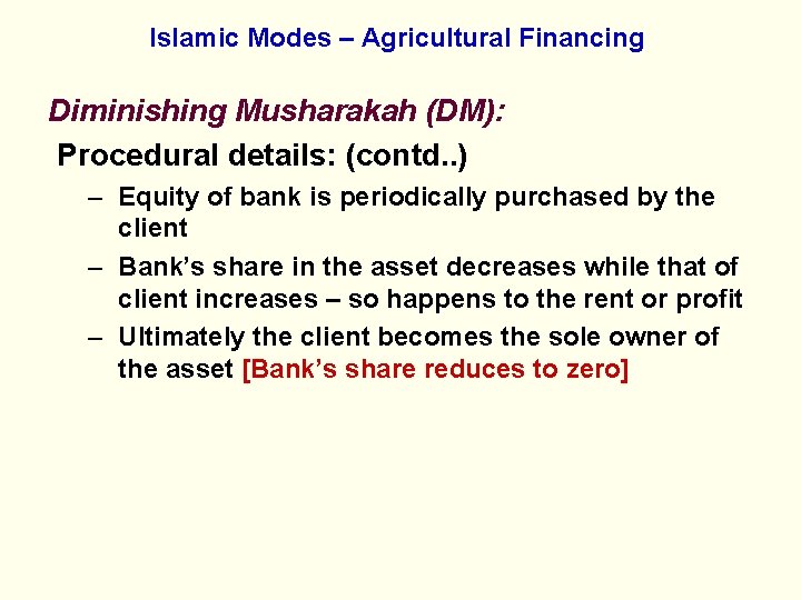 Islamic Modes – Agricultural Financing Diminishing Musharakah (DM): Procedural details: (contd. . ) –