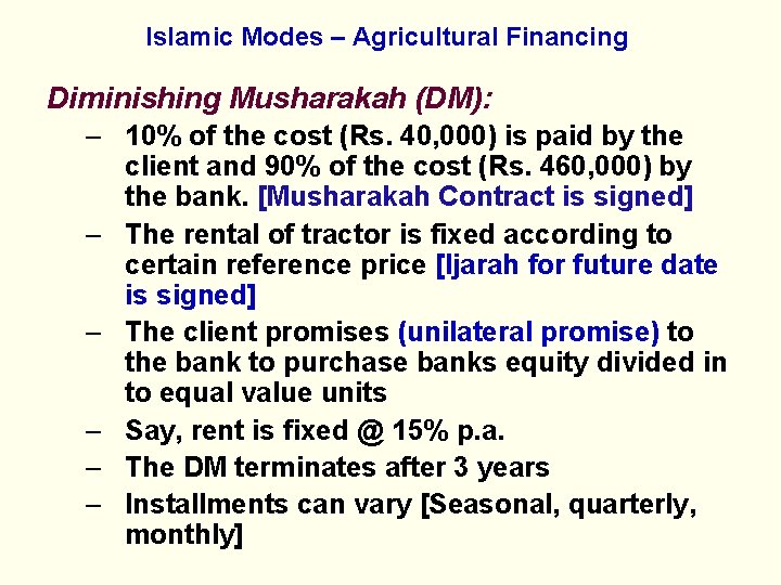 Islamic Modes – Agricultural Financing Diminishing Musharakah (DM): – 10% of the cost (Rs.