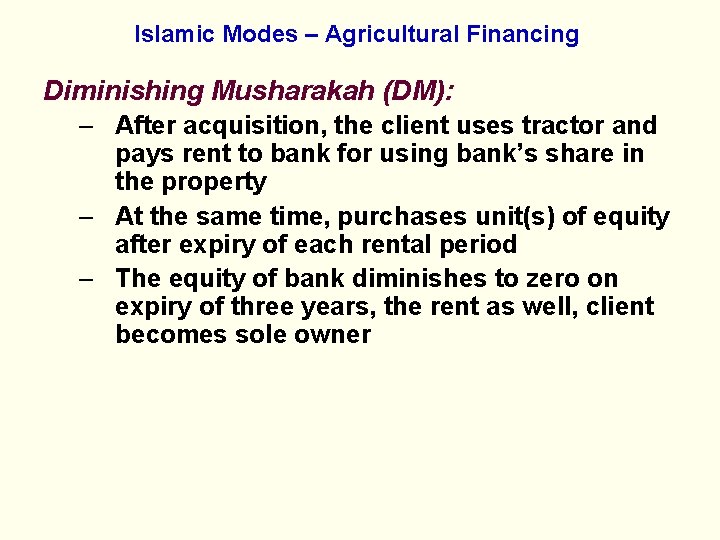 Islamic Modes – Agricultural Financing Diminishing Musharakah (DM): – After acquisition, the client uses