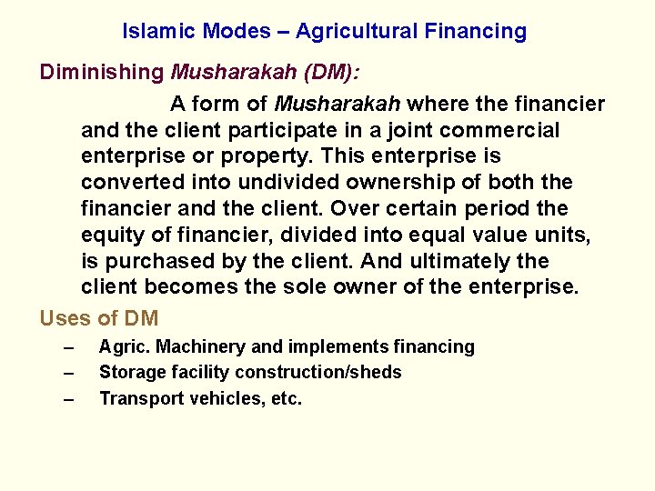 Islamic Modes – Agricultural Financing Diminishing Musharakah (DM): A form of Musharakah where the