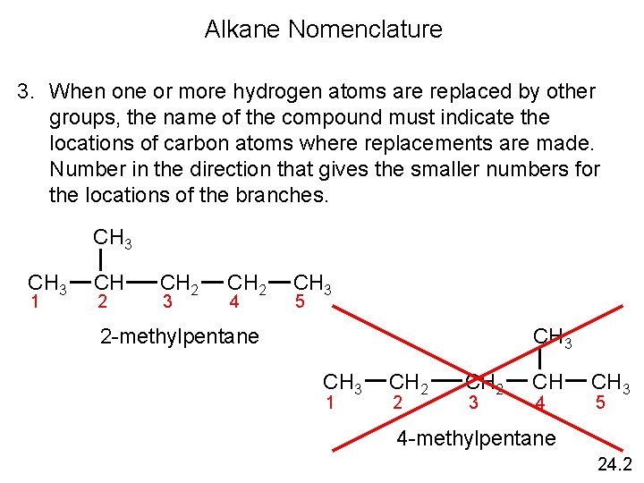 Alkane Nomenclature 3. When one or more hydrogen atoms are replaced by other groups,