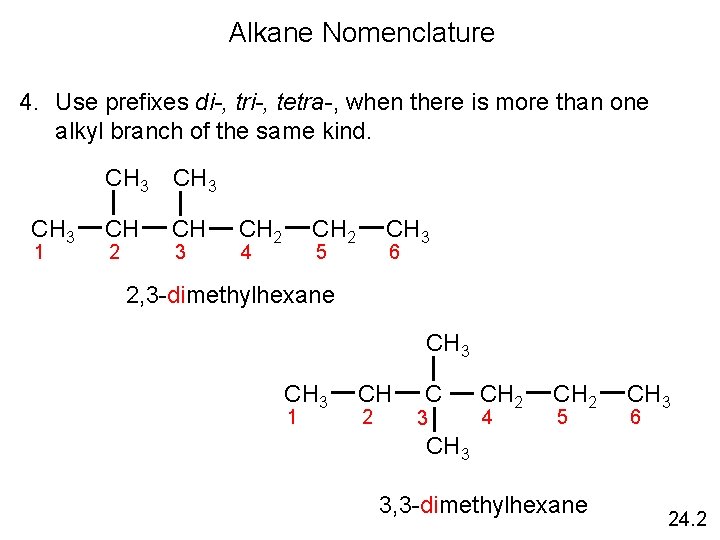 Alkane Nomenclature 4. Use prefixes di-, tri-, tetra-, when there is more than one