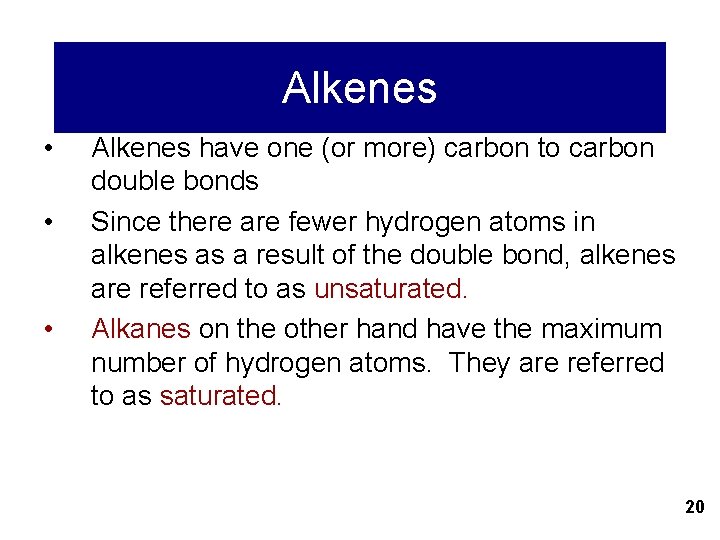 Alkenes • • • Alkenes have one (or more) carbon to carbon double bonds
