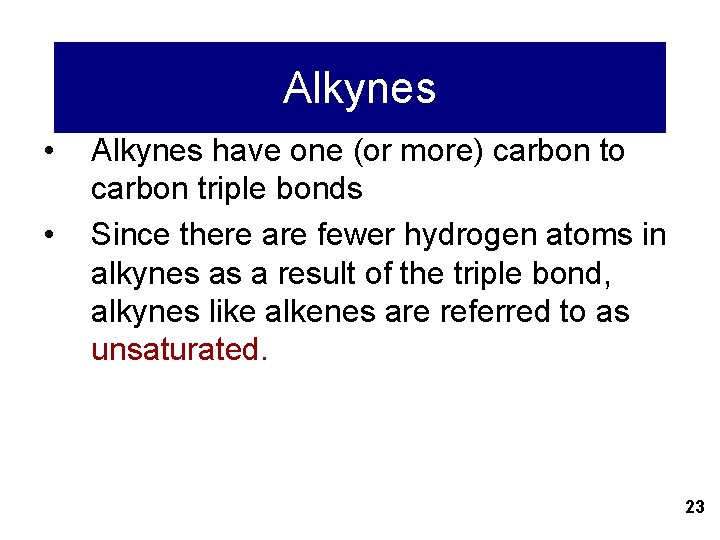 Alkynes • • Alkynes have one (or more) carbon to carbon triple bonds Since