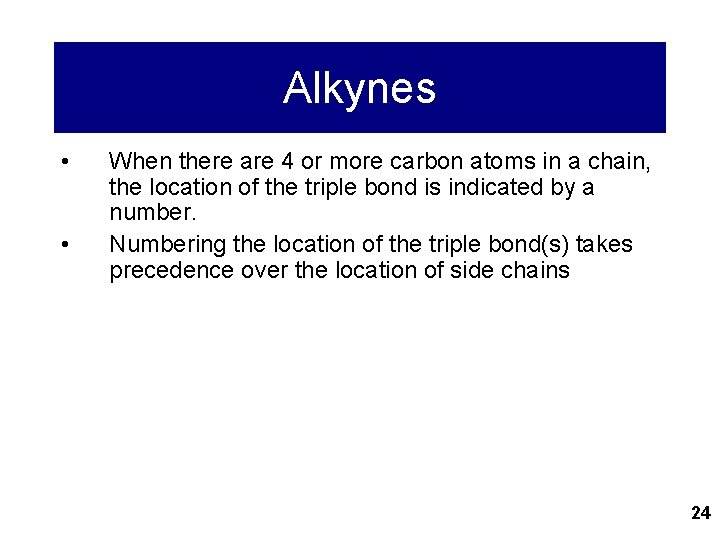 Alkynes • • When there are 4 or more carbon atoms in a chain,