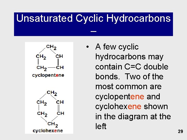 Unsaturated Cyclic Hydrocarbons – • A few cyclic hydrocarbons may contain C=C double bonds.