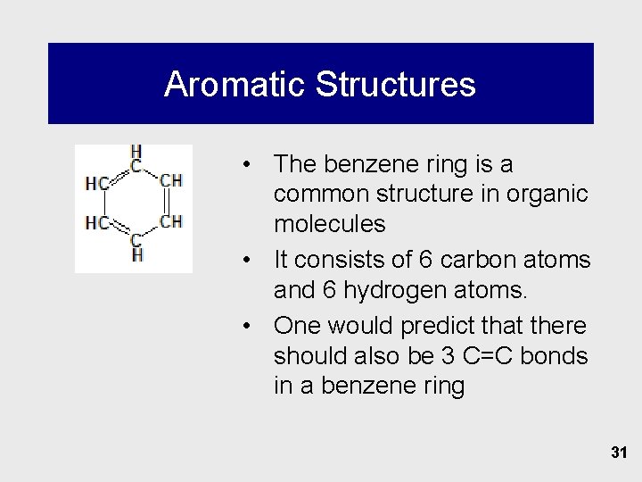 Aromatic Structures • The benzene ring is a common structure in organic molecules •