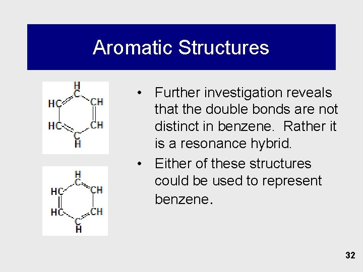 Aromatic Structures • Further investigation reveals that the double bonds are not distinct in