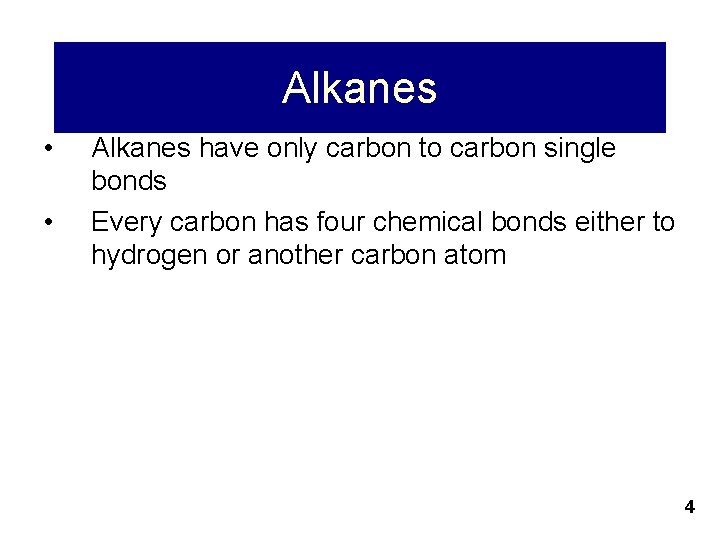 Alkanes • • Alkanes have only carbon to carbon single bonds Every carbon has