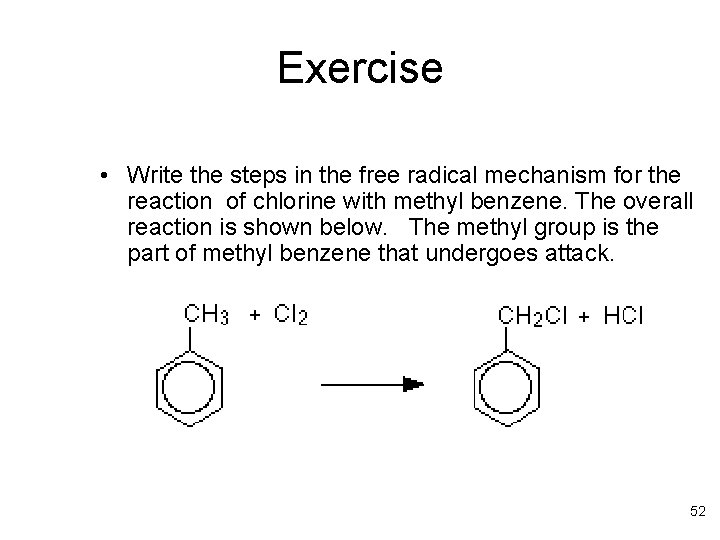 Exercise • Write the steps in the free radical mechanism for the reaction of