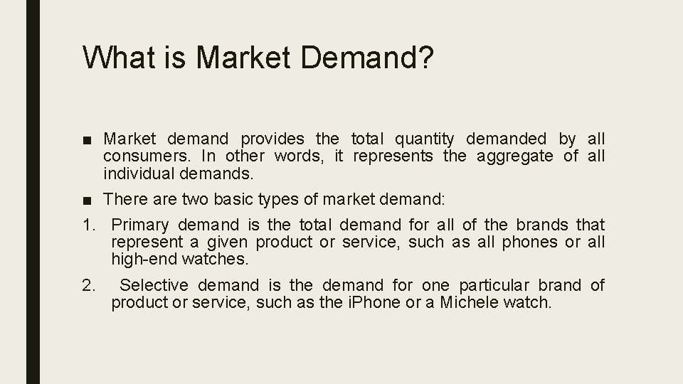 What is Market Demand? ■ Market demand provides the total quantity demanded by all