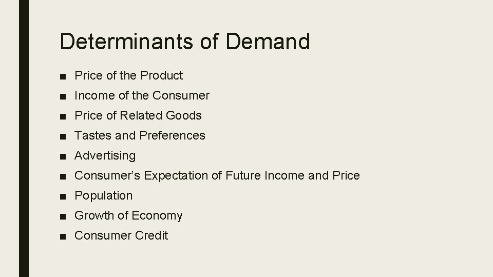 Determinants of Demand ■ Price of the Product ■ Income of the Consumer ■