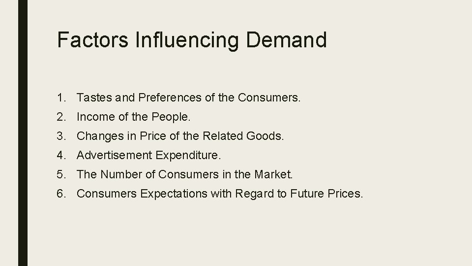 Factors Influencing Demand 1. Tastes and Preferences of the Consumers. 2. Income of the