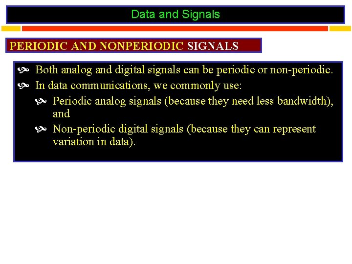 Data and Signals PERIODIC AND NONPERIODIC SIGNALS Both analog and digital signals can be