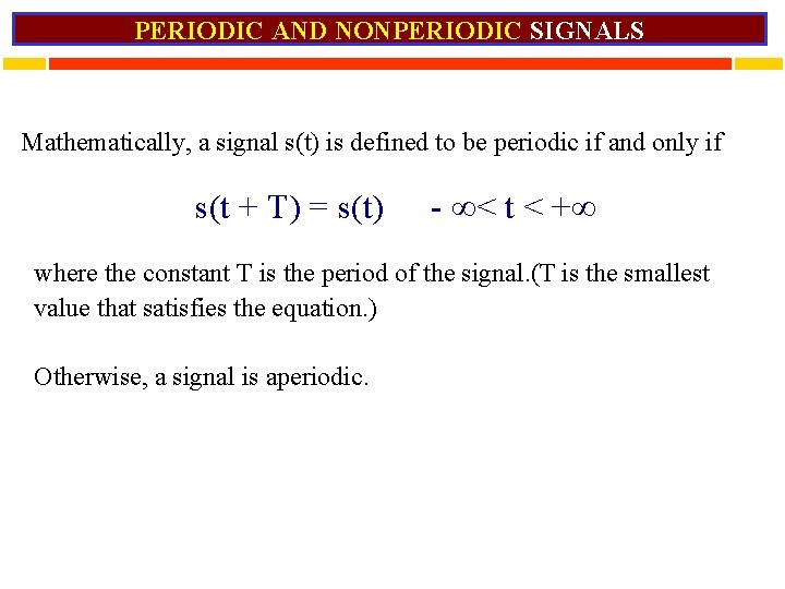 PERIODIC AND NONPERIODIC SIGNALS Mathematically, a signal s(t) is defined to be periodic if