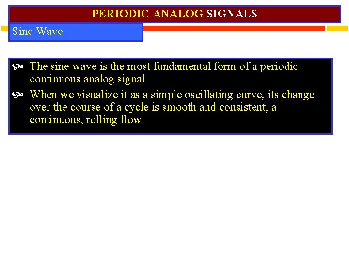 PERIODIC ANALOG SIGNALS Sine Wave The sine wave is the most fundamental form of