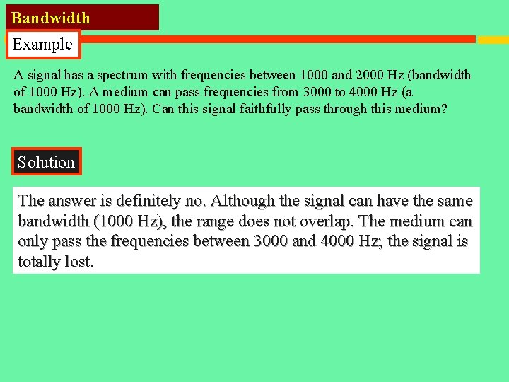 Bandwidth Example A signal has a spectrum with frequencies between 1000 and 2000 Hz