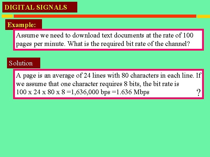 DIGITAL SIGNALS Example: Assume we need to download text documents at the rate of