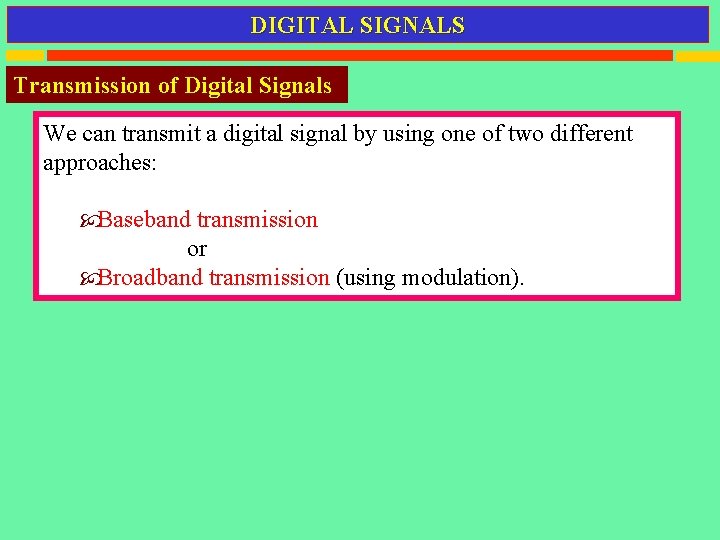 DIGITAL SIGNALS Transmission of Digital Signals We can transmit a digital signal by using