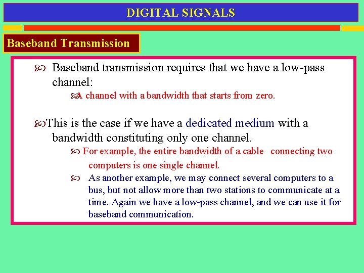 DIGITAL SIGNALS Baseband Transmission Baseband transmission requires that we have a low-pass channel: A