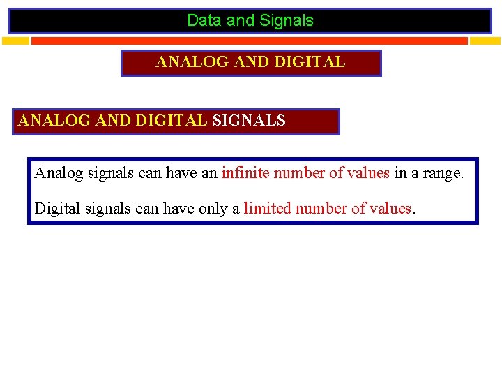 Data and Signals ANALOG AND DIGITAL SIGNALS Analog signals can have an infinite number
