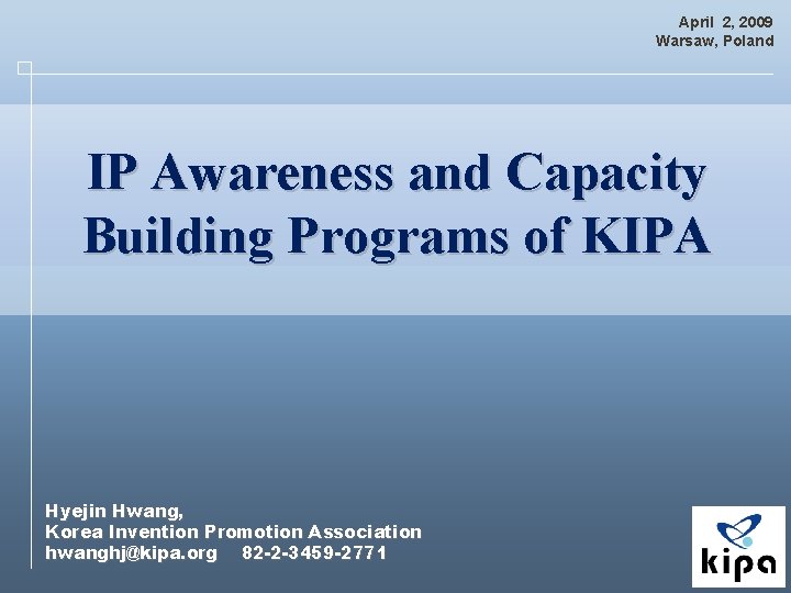 April 2, 2009 Warsaw, Poland IP Awareness and Capacity Building Programs of KIPA Hyejin