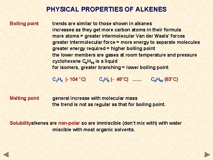 PHYSICAL PROPERTIES OF ALKENES Boiling point trends are similar to those shown in alkanes