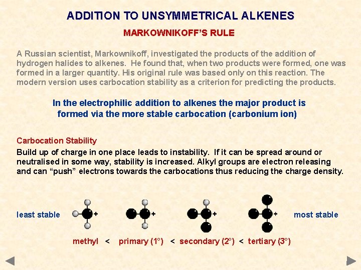 ADDITION TO UNSYMMETRICAL ALKENES MARKOWNIKOFF’S RULE A Russian scientist, Markownikoff, investigated the products of