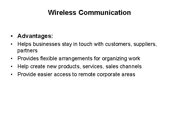 Wireless Communication • Advantages: • Helps businesses stay in touch with customers, suppliers, partners