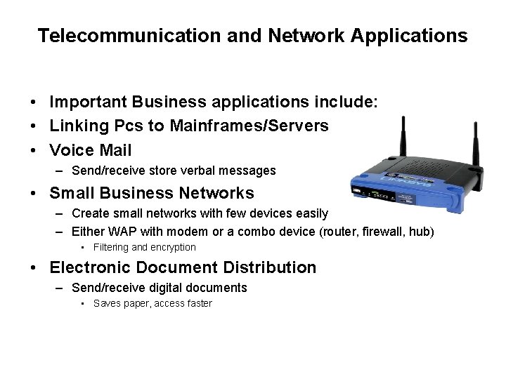 Telecommunication and Network Applications • Important Business applications include: • Linking Pcs to Mainframes/Servers