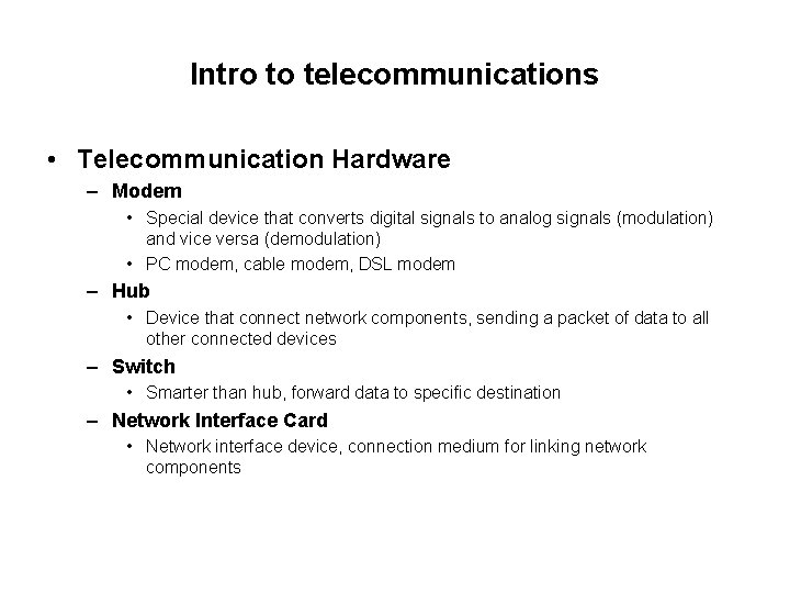 Intro to telecommunications • Telecommunication Hardware – Modem • Special device that converts digital