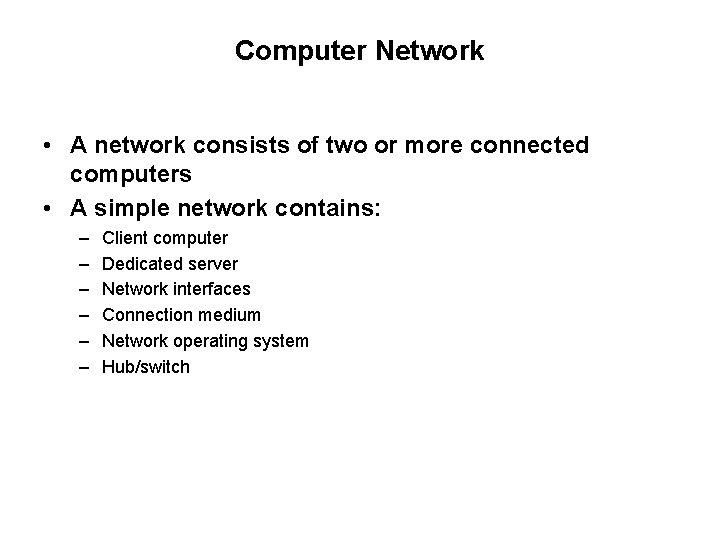 Computer Network • A network consists of two or more connected computers • A