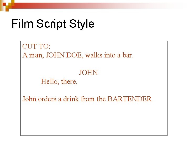 Film Script Style CUT TO: A man, JOHN DOE, walks into a bar. JOHN