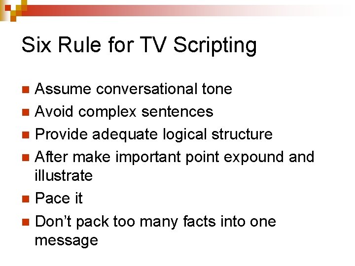 Six Rule for TV Scripting Assume conversational tone n Avoid complex sentences n Provide